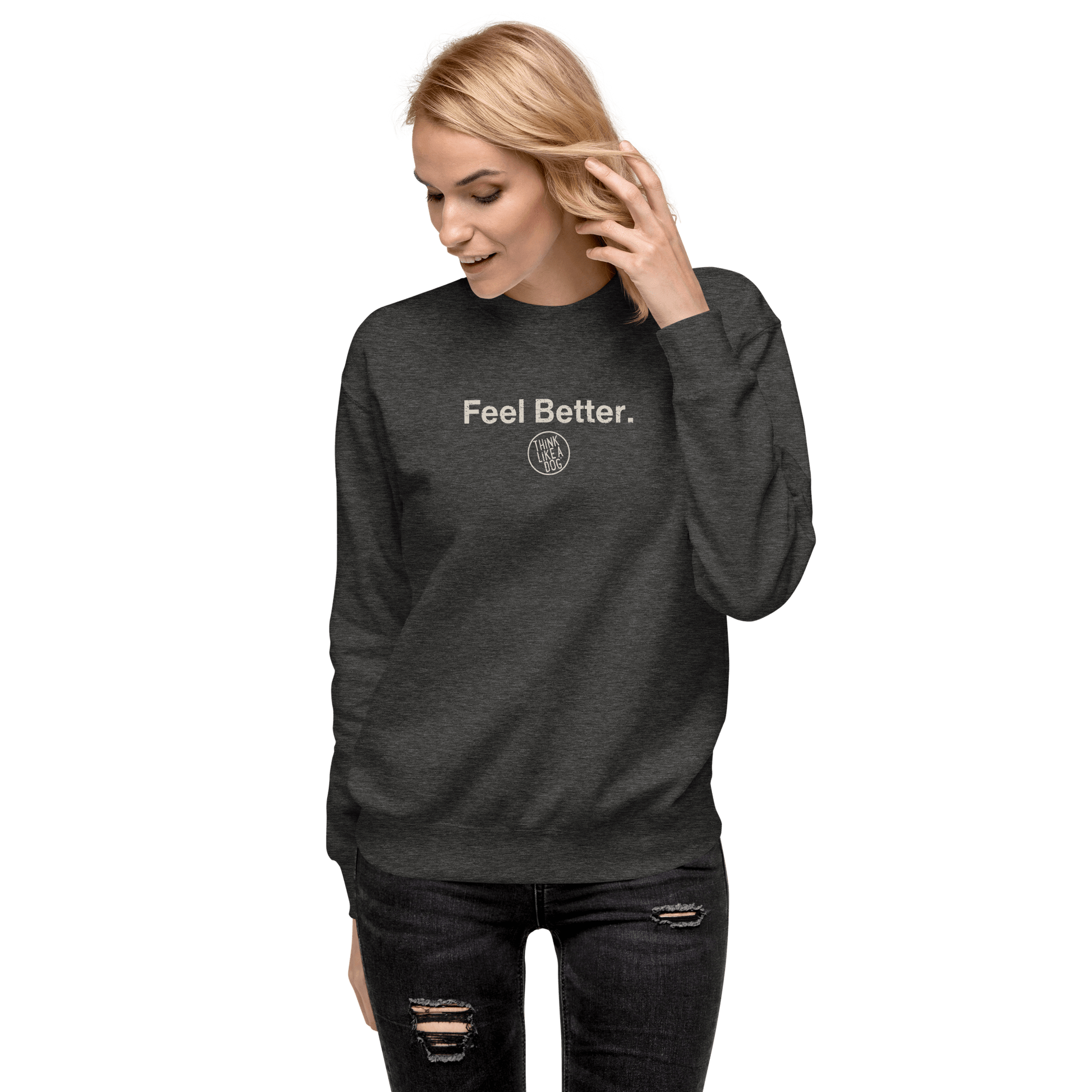 Feel Better Dog Lover Sweatshirt – Cozy Unisex Mental Wellness Apparel - THiNK LiKE A DOG®