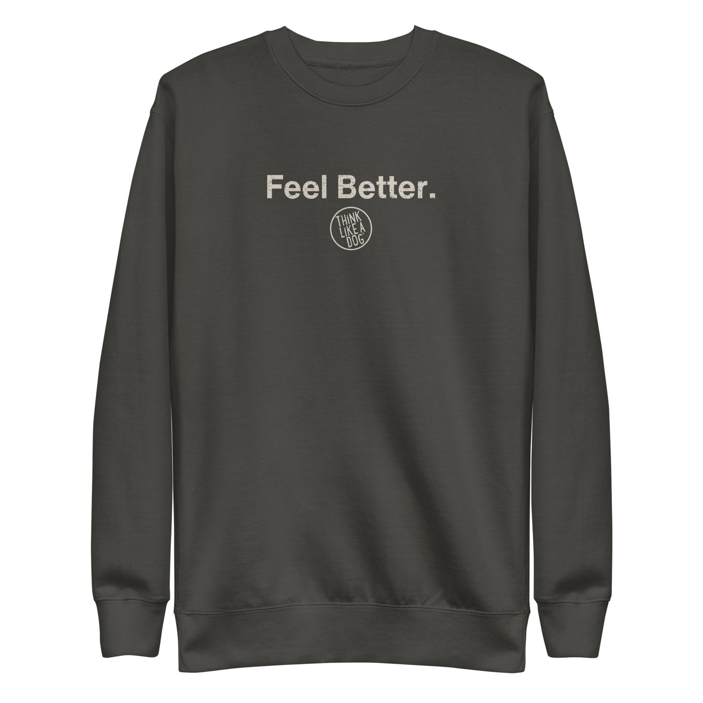 Feel Better Dog Lover Sweatshirt – Cozy Unisex Mental Wellness Apparel for Dog Moms & Pet Owners - THiNK LiKE A DOG®