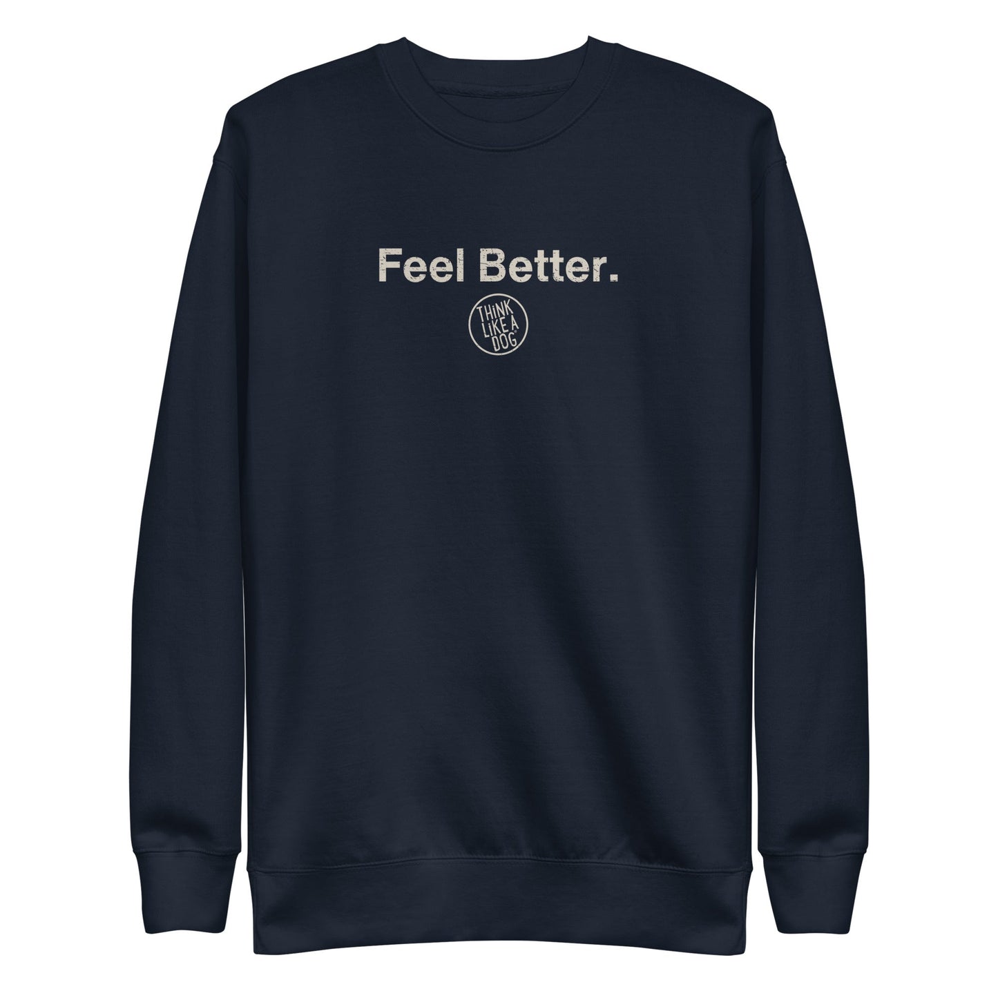 Feel Better Dog Lover Sweatshirt – Cozy Unisex Mental Wellness Apparel for Dog Moms & Pet Owners - THiNK LiKE A DOG®