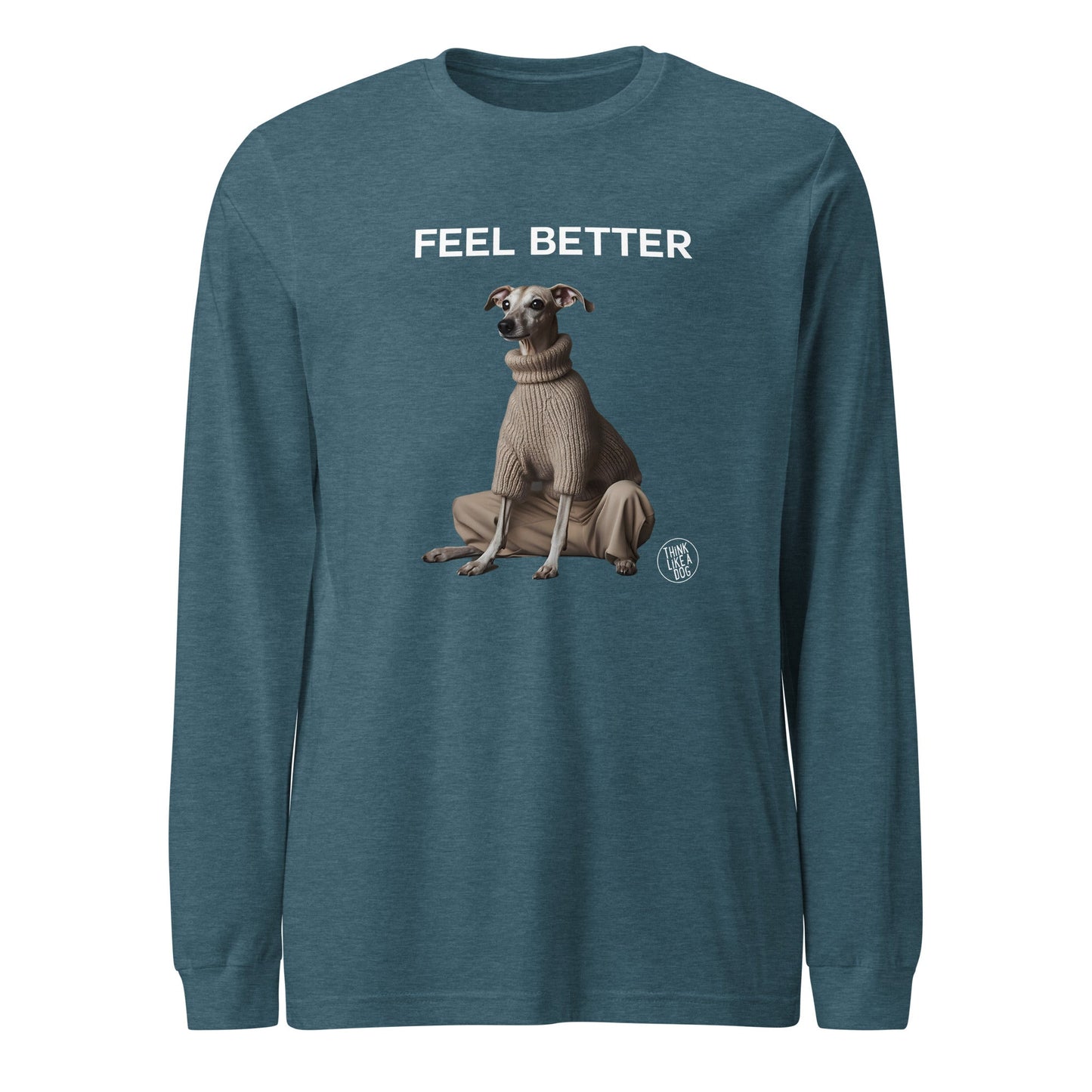 Feel Better Dog - Themed Long Sleeve Shirt - Boost Self - Esteem & Style - THiNK LiKE A DOG®