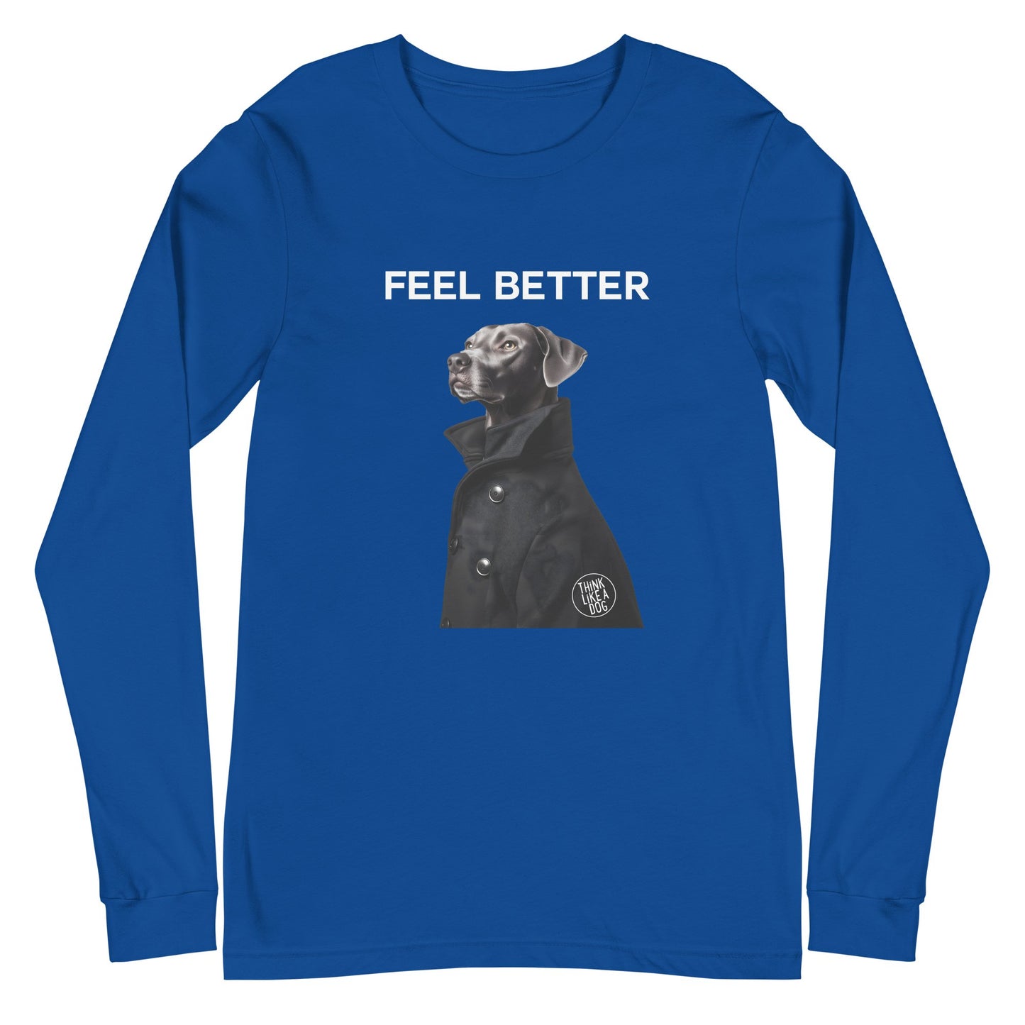 Feel Better Dog - Themed Long Sleeve Shirt – Unique Funny Dog Shirt - THiNK LiKE A DOG®