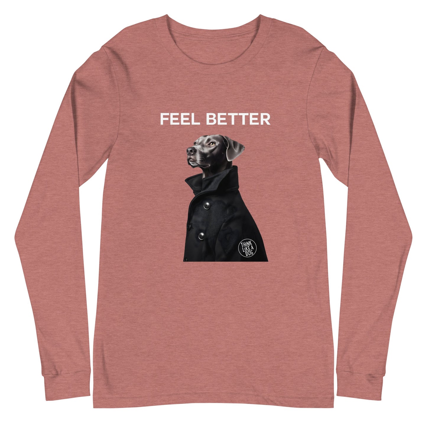 Feel Better Dog - Themed Long Sleeve Shirt – Unique Funny Dog Shirt - THiNK LiKE A DOG®