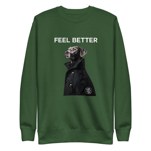 Feel Better Dog - Themed Sweatshirt – Boost Self - Esteem with Unique Canine Design - THiNK LiKE A DOG®