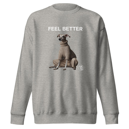 Feel Better Dog - Themed Sweatshirt - Unique Funny Apparel - THiNK LiKE A DOG®