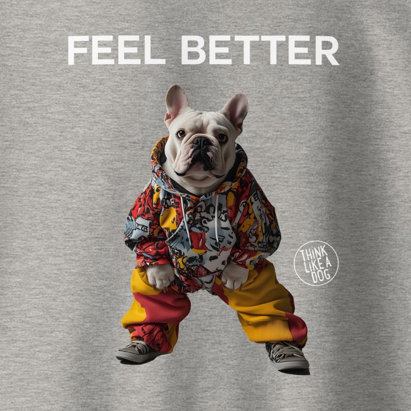 Feel Better French Bulldog Sweatshirt - Cute and Funny Dog - Themed Apparel - THiNK LiKE A DOG®