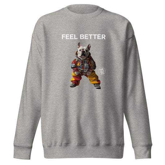 Feel Better French Bulldog Sweatshirt - Cute and Funny Dog - Themed Apparel - THiNK LiKE A DOG®