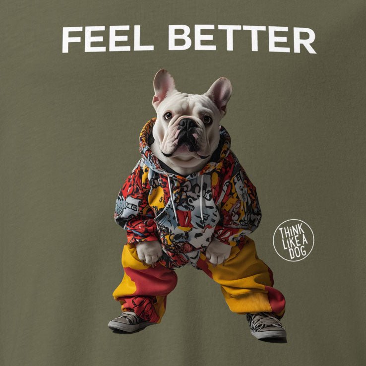 Feel Better Funny Dog Shirt – Unique Long Sleeve Tee for Boosting Self - Esteem - THiNK LiKE A DOG®