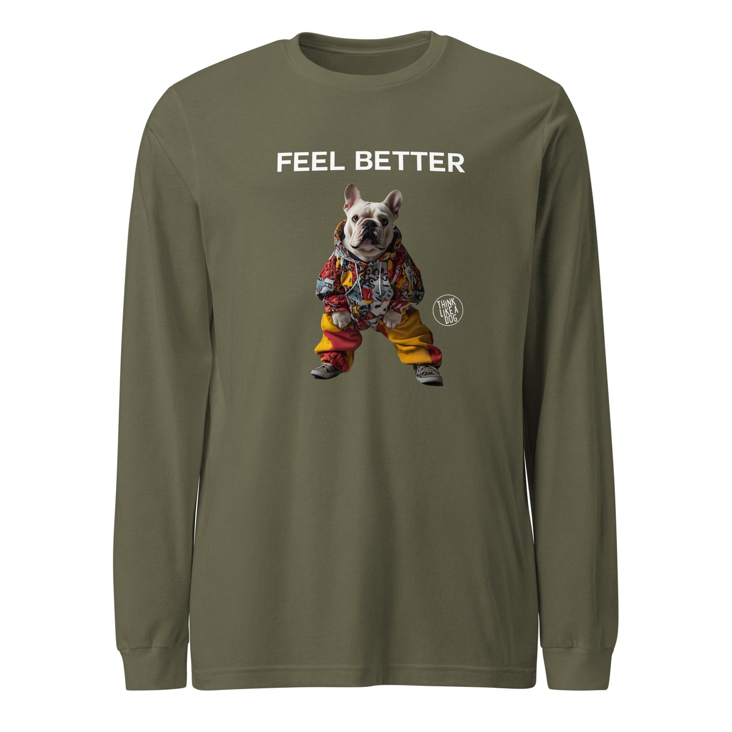 Feel Better Funny Dog Shirt – Unique Long Sleeve Tee for Boosting Self - Esteem - THiNK LiKE A DOG®