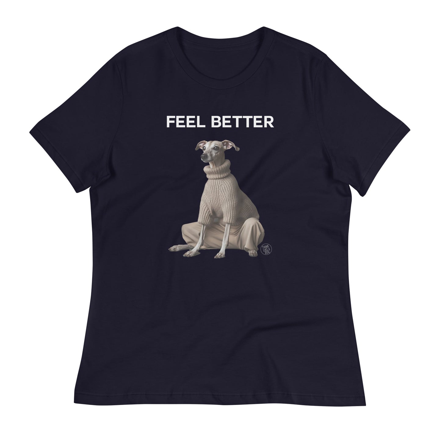 Feel Better Women's Relaxed T-Shirt | Francine Dog - Themed Apparel - THiNK LiKE A DOG®