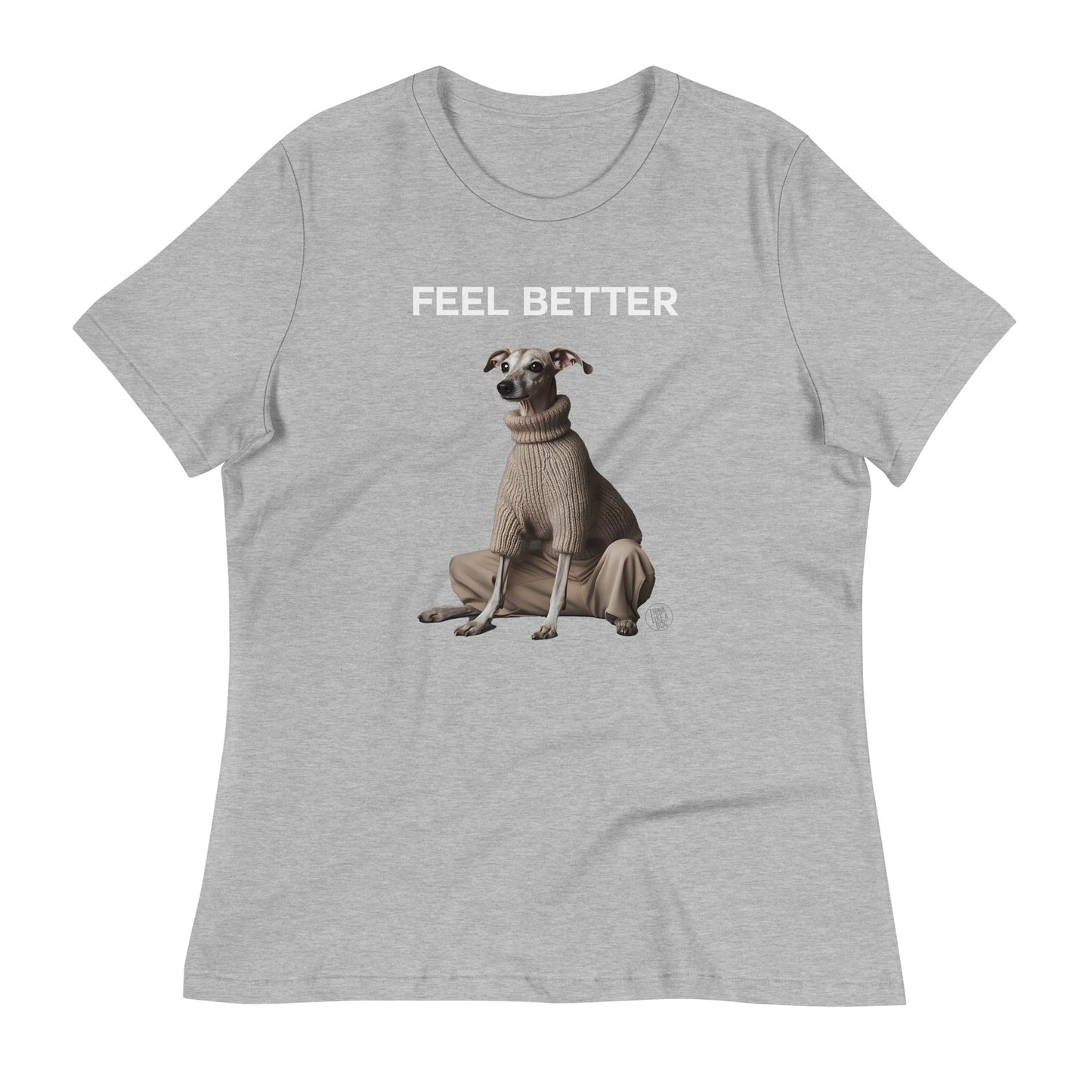 Feel Better Women's Relaxed T-Shirt | Francine Dog - Themed Apparel - THiNK LiKE A DOG®