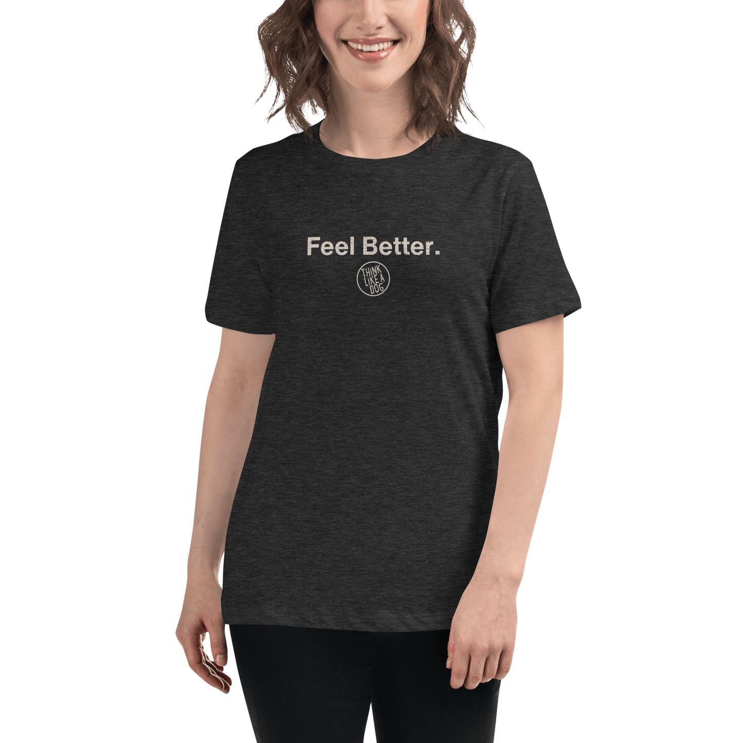 Feel Better Women's T-Shirt with Logo – Comfort & Style for Dog Lovers - THiNK LiKE A DOG®