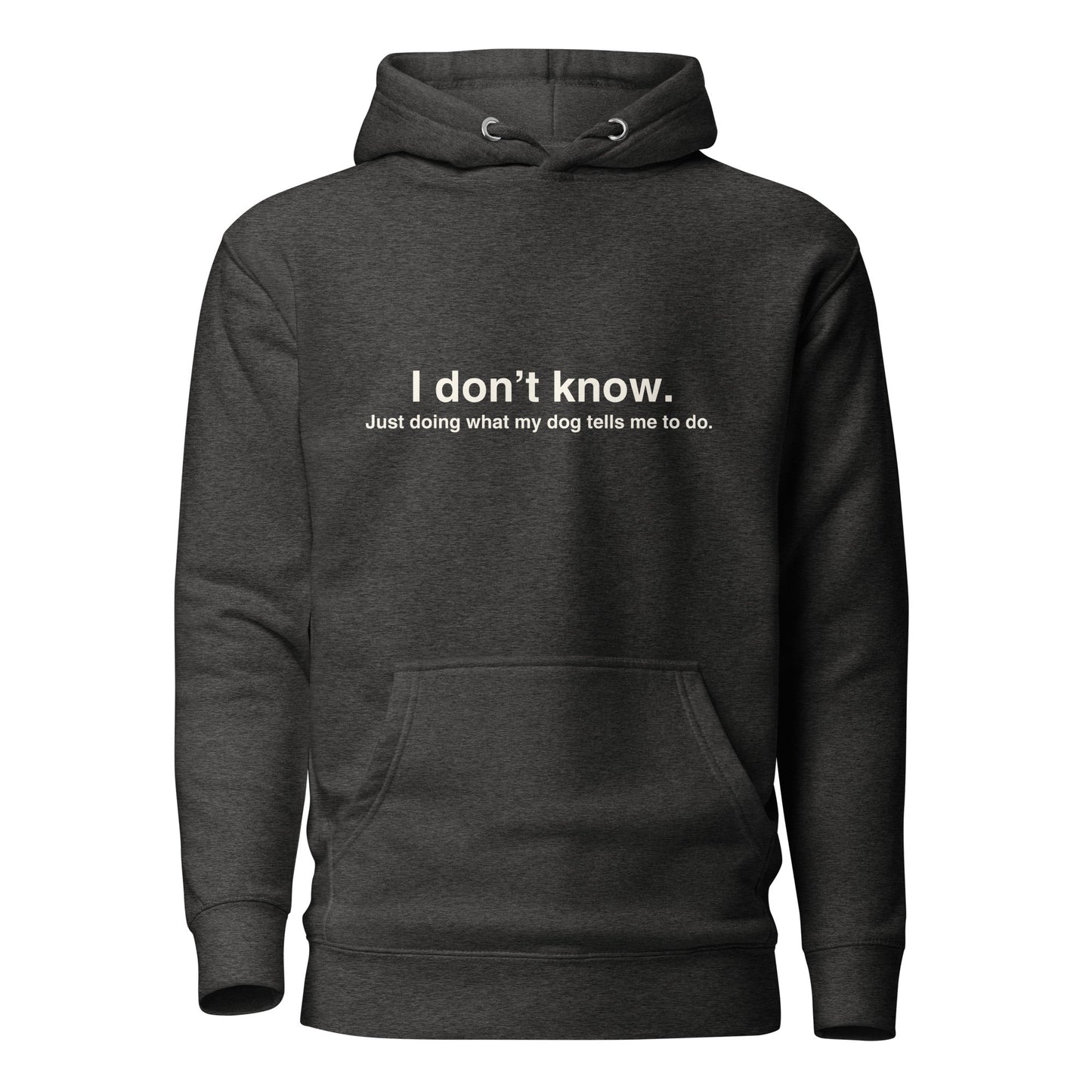 Funny Dog Hoodie - "I Don’t Know, Just Doing What My Dog Tells Me" - THiNK LiKE A DOG®