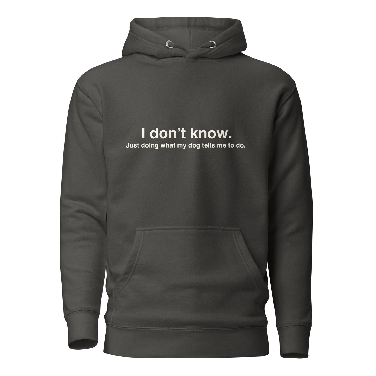 Funny Dog Hoodie - "I Don’t Know, Just Doing What My Dog Tells Me" - THiNK LiKE A DOG®