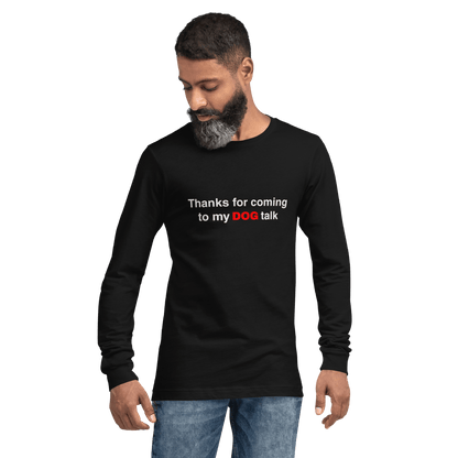 Funny Dog Long Sleeve Tee – "Thanks for Coming to My DOG Talk" - THiNK LiKE A DOG®