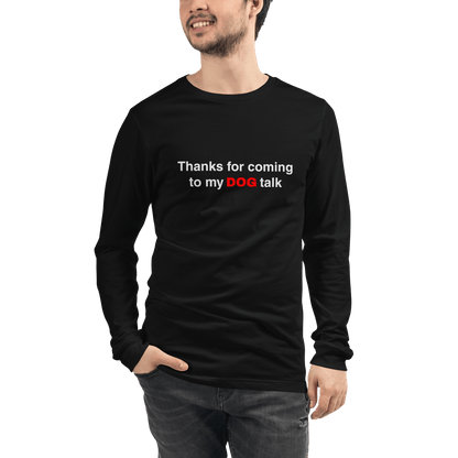 Funny Dog Long Sleeve Tee – "Thanks for Coming to My DOG Talk" - THiNK LiKE A DOG®