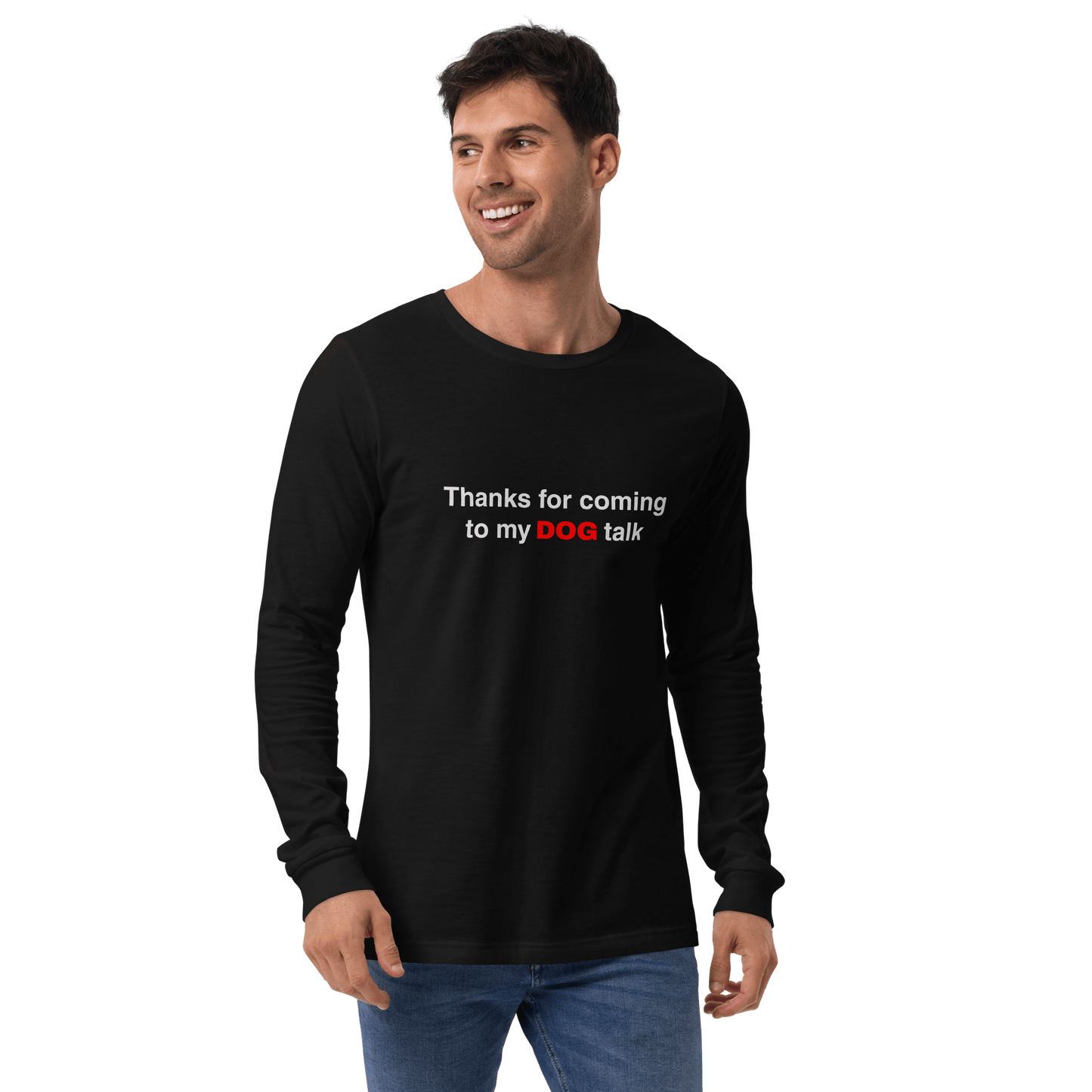 Funny Dog Long Sleeve Tee – "Thanks for Coming to My DOG Talk" - THiNK LiKE A DOG®