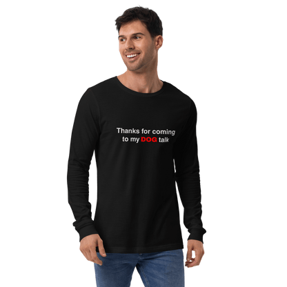 Funny Dog Long Sleeve Tee – "Thanks for Coming to My DOG Talk" - THiNK LiKE A DOG®