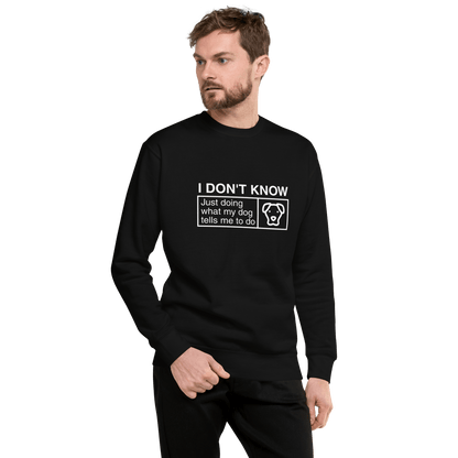 Funny Dog Lover Sweatshirt – "I Don’t Know, Just Doing What My Dog Tells Me" - THiNK LiKE A DOG®