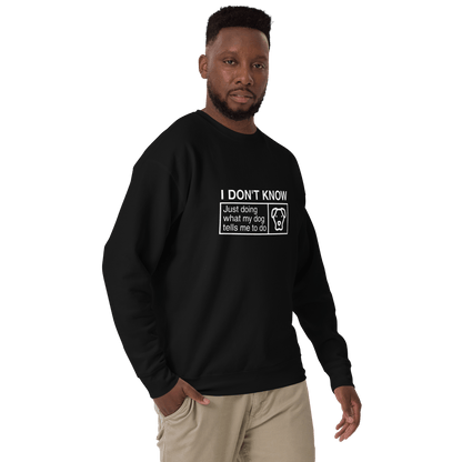 Funny Dog Lover Sweatshirt – "I Don’t Know, Just Doing What My Dog Tells Me" - THiNK LiKE A DOG®