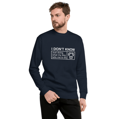 Funny Dog Lover Sweatshirt – "I Don’t Know, Just Doing What My Dog Tells Me" - THiNK LiKE A DOG®