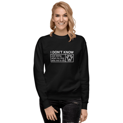 Funny Dog Lover Sweatshirt – "I Don’t Know, Just Doing What My Dog Tells Me" - THiNK LiKE A DOG®