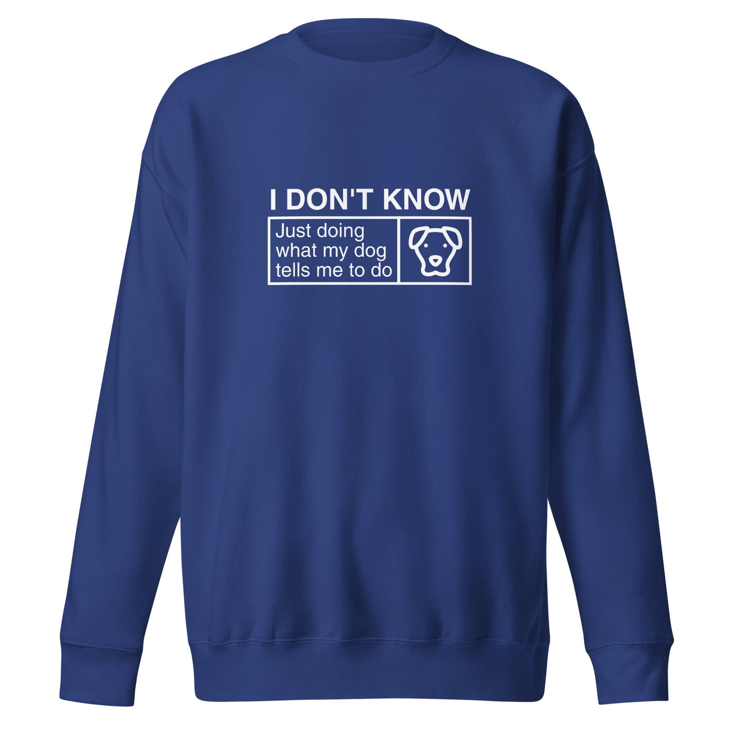 The THiNK LiKE A DOG® Funny Dog Lover Sweatshirt – ‘I Don’t Know, Just Doing What My Dog Tells Me To Do’ is a blue, comfortable fit sweatshirt featuring a simple dog graphic and humorous text. This unique gift is perfect for dog lovers.