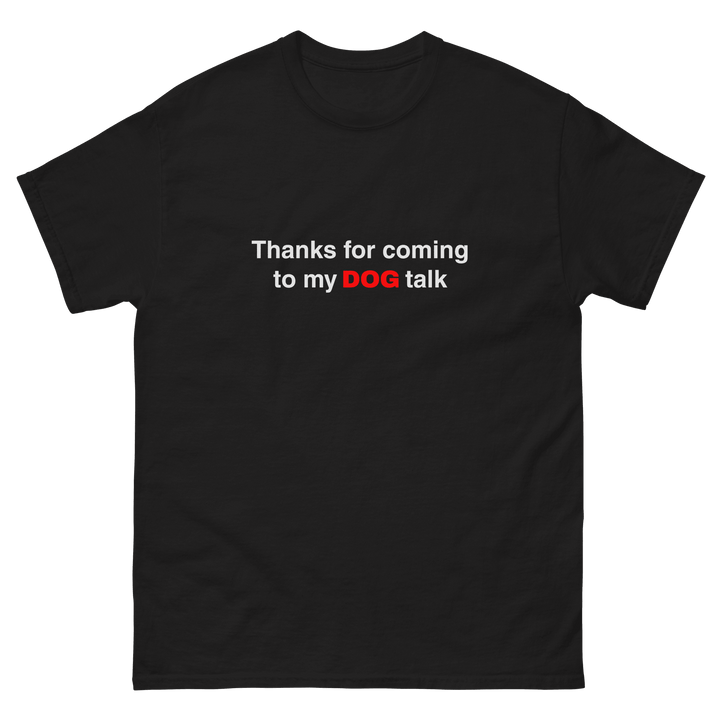 Thanks for Coming to My Dog Talk Tee