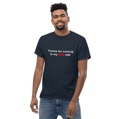 Funny Dog Shirt – "Thanks for Coming to My DOG Talk" | Dog Lover Tee - THiNK LiKE A DOG®