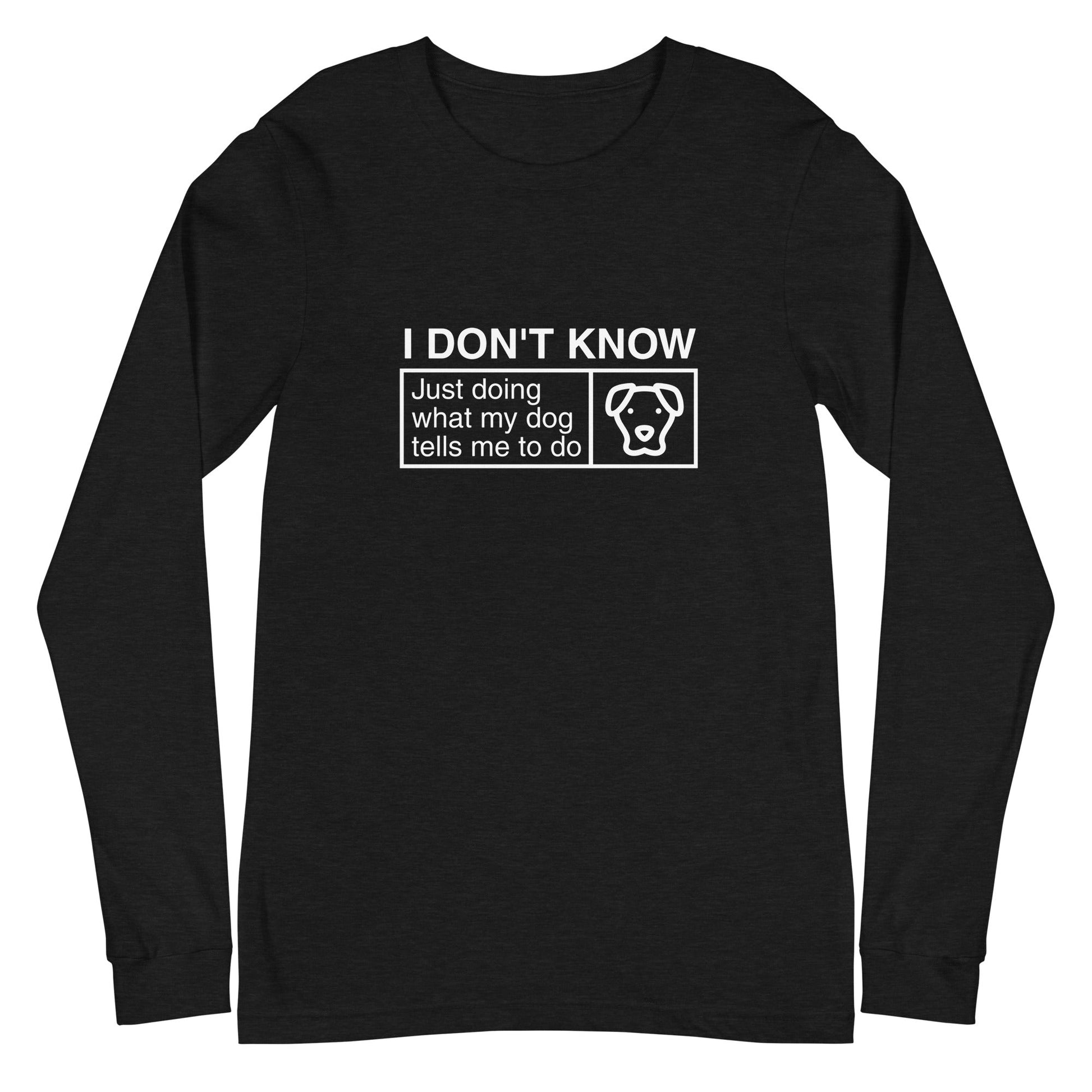 The THiNK LiKE A DOG® "Just Doing What My Dog Tells Me" Long Sleeve Tee features a black design with white text and a dog face graphic, making it an ideal pet lover gift for devoted canine enthusiasts.