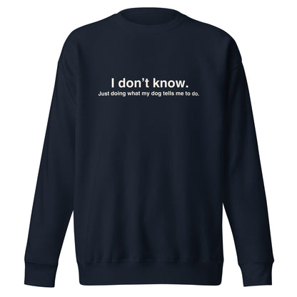 Introducing the THiNK LiKE A DOG® Funny Dog-Themed Sweatshirt – ‘I Don’t Know, Just Doing What My Dog Tells Me To Do’. This cozy black sweatshirt features playful white text that's perfect for dog lovers with a sense of humor!