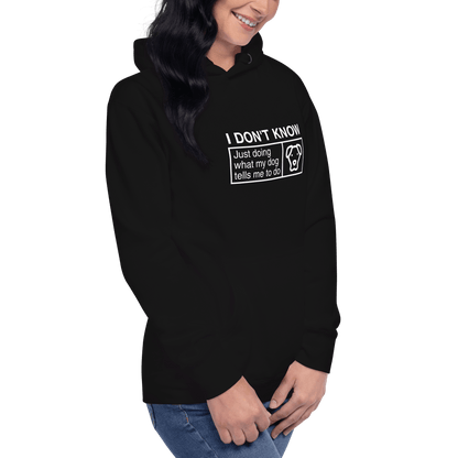 Humorous Dog Hoodie – "I Don’t Know, Just Doing What My Dog Tells Me" - THiNK LiKE A DOG®