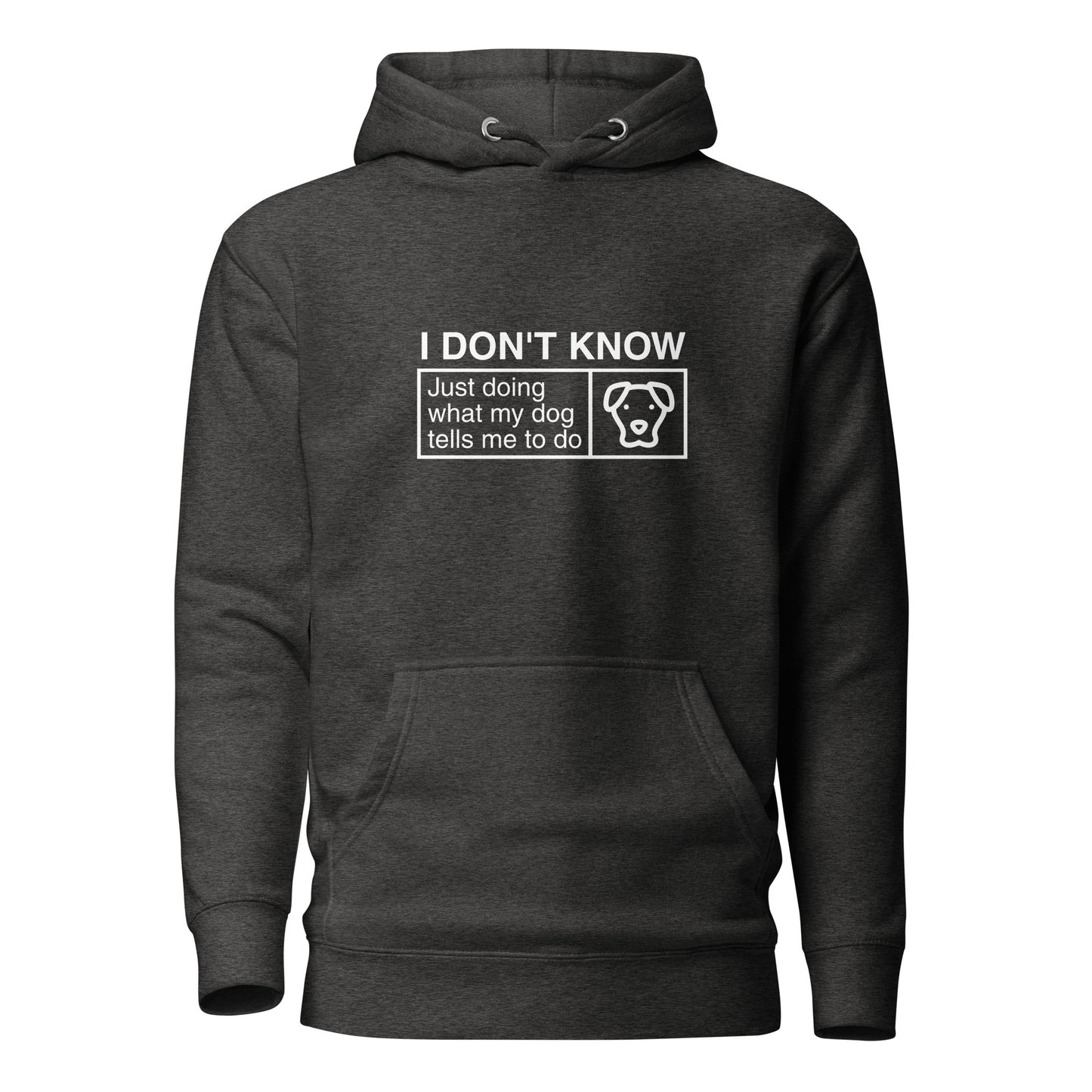 A THiNK LiKE A DOG® dark gray, humorous dog-themed hoodie featuring the text "I Don’t Know, Just Doing What My Dog Tells Me To Do" and a small outline of a dog's head on the front.