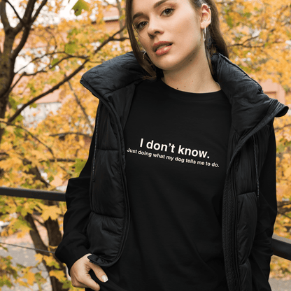 "I Don’t Know, Just Doing What My Dog Tells Me" Long Sleeve Tee – Fun Dog Lover Shirt - THiNK LiKE A DOG®