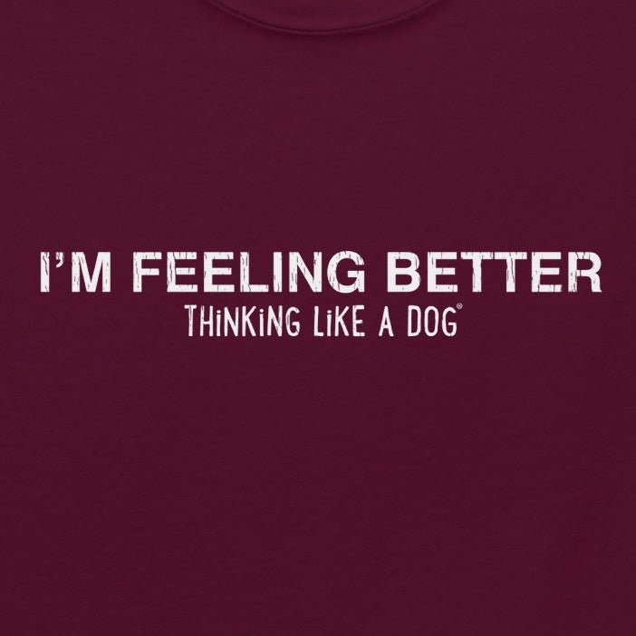 I'm Feeling Better Tee — product view | THiNK LiKE A DOG®