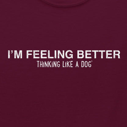 I'm Feeling Better Tee — product view | THiNK LiKE A DOG®