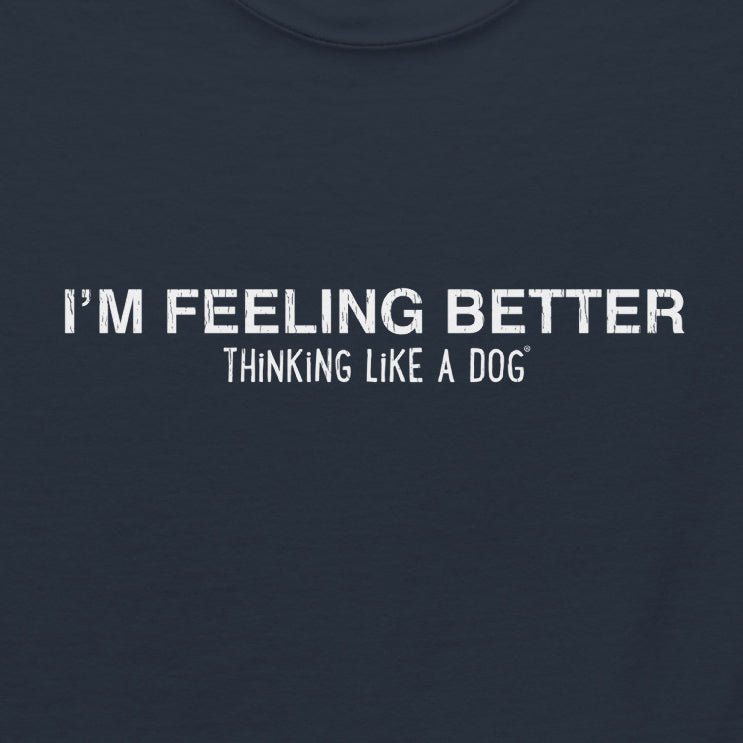 I'm Feeling Better Tee — product view | THiNK LiKE A DOG®