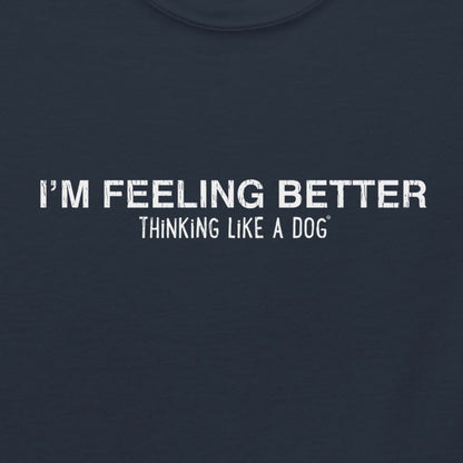 I'm Feeling Better Tee — product view | THiNK LiKE A DOG®