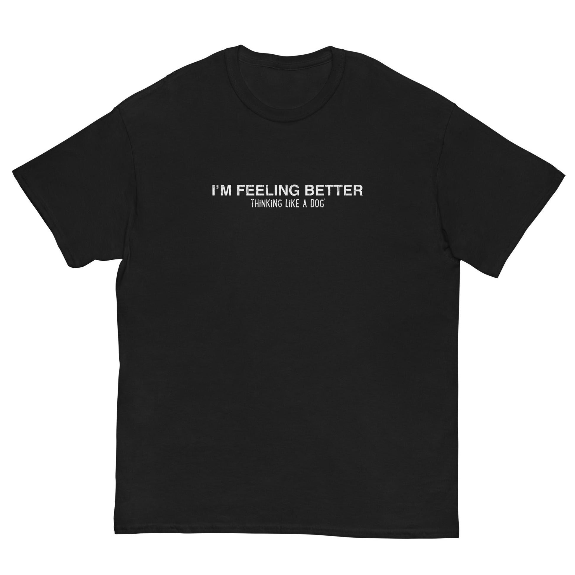 I'm Feeling Better Tee — product view | THiNK LiKE A DOG®