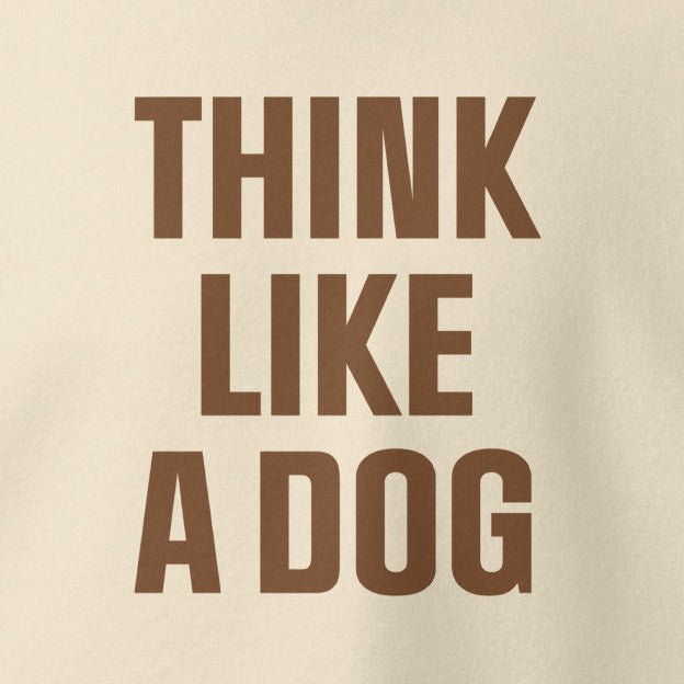 Inspirational Dog Hoodie | Cozy Unisex Pet Lover Gift - THiNK LiKE A DOG®