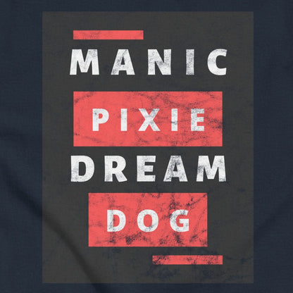 Manic Pixie Dream Dog T-Shirt - Bold Block Letter Design for Dog Lovers - THiNK LiKE A DOG®