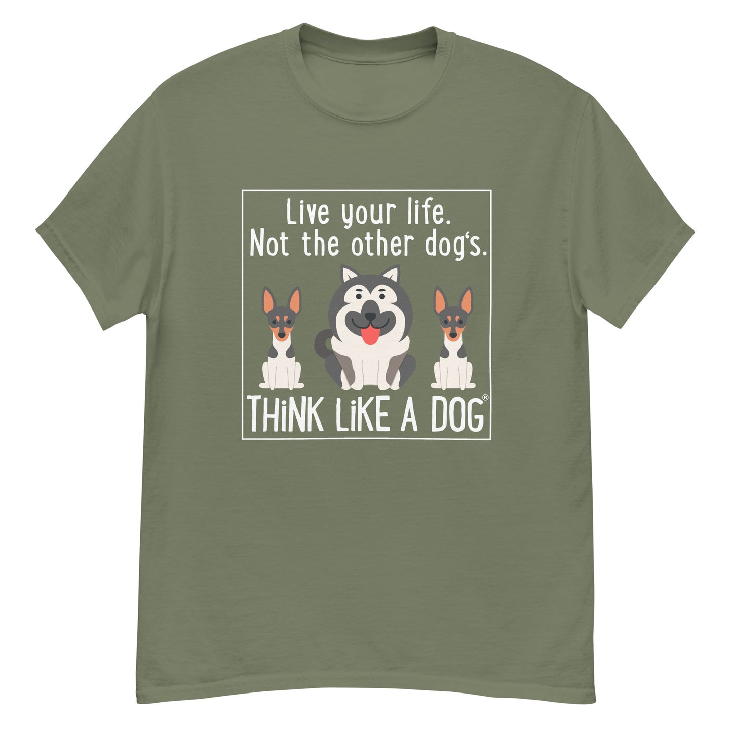 Men's Classic Tee Live Your Life. Not The Other Dog's. - THiNK LiKE A DOG®