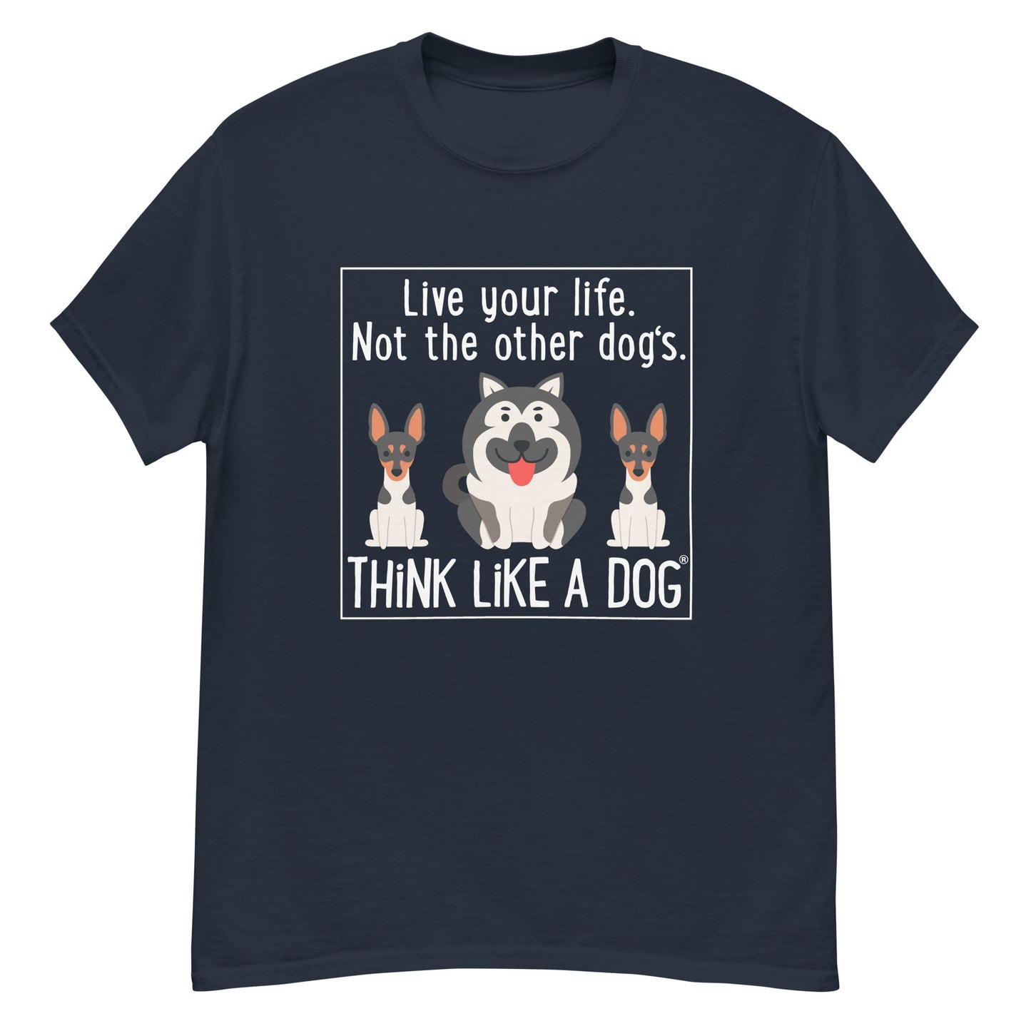 Men's Classic Tee Live Your Life. Not The Other Dog's. - THiNK LiKE A DOG®