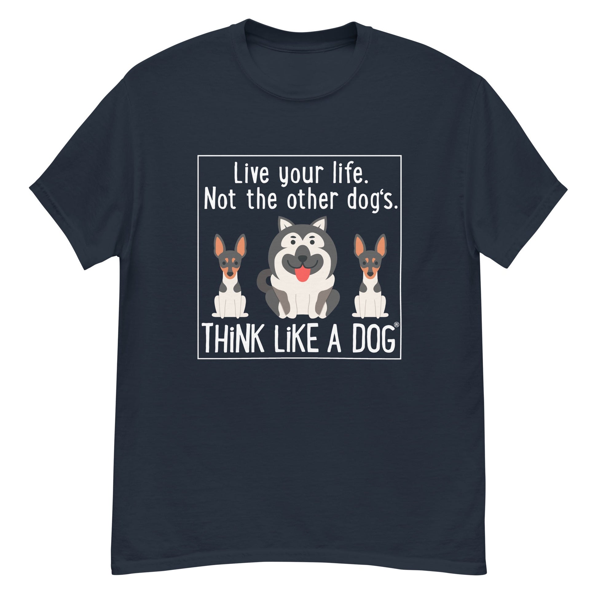 Presenting the THiNK LiKE A DOG® Classic Tee in navy blue, adorned with an inspirational graphic of three dogs and the empowering message, "Live Your Life. Not the Other Dogs. THINK LIKE A DOG." This funny dog-themed men's t-shirt is a perfect addition to any dog lover’s collection.