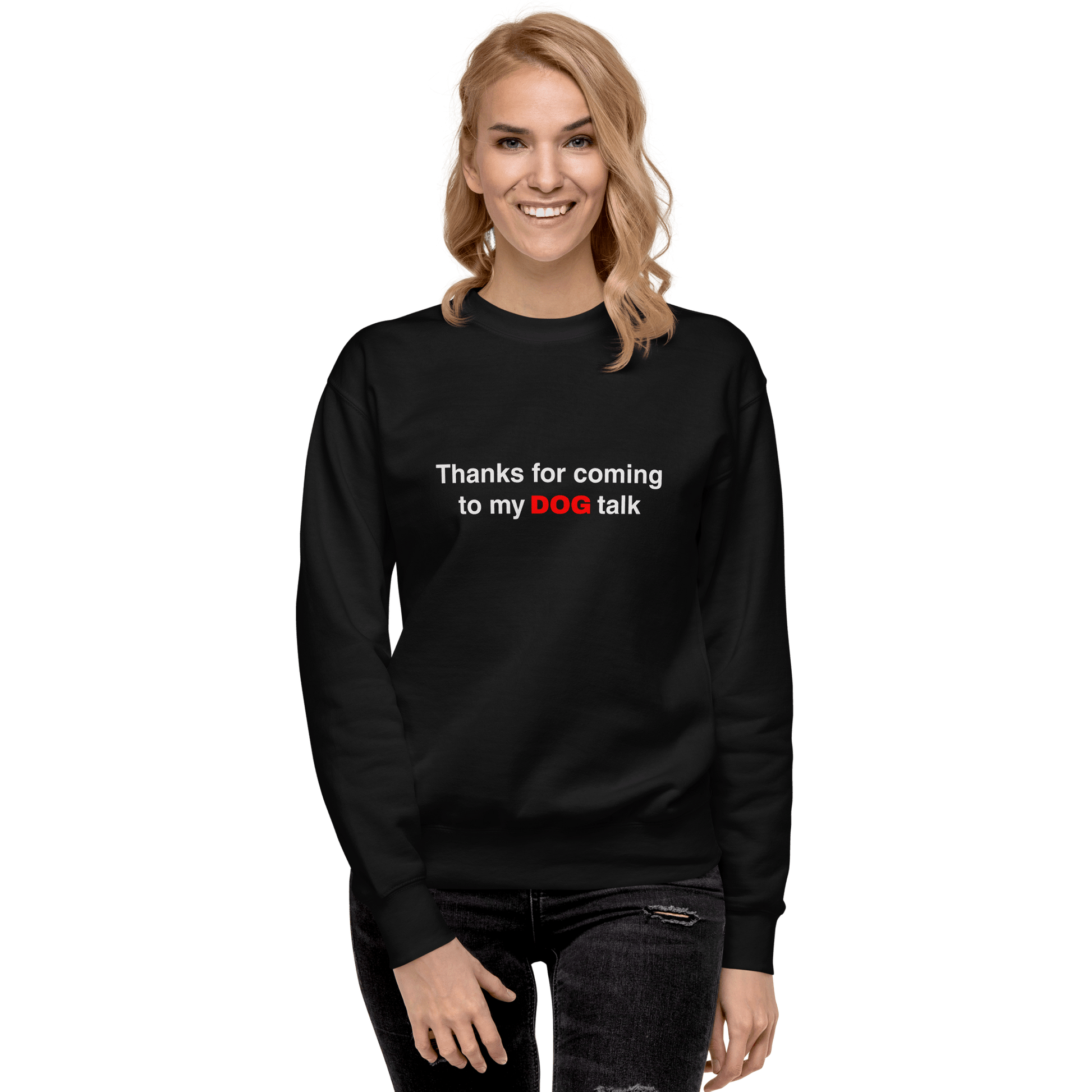 Premium Funny Dog Sweatshirt – ‘Thanks for Coming to My DOG Talk’ - THiNK LiKE A DOG®