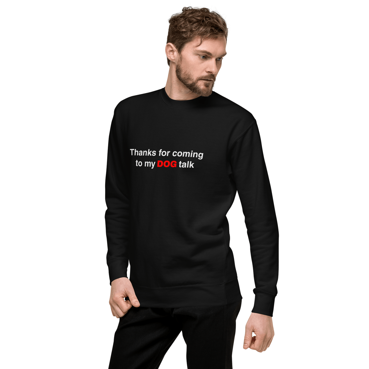 Premium Funny Dog Sweatshirt – ‘Thanks for Coming to My DOG Talk’ - THiNK LiKE A DOG®