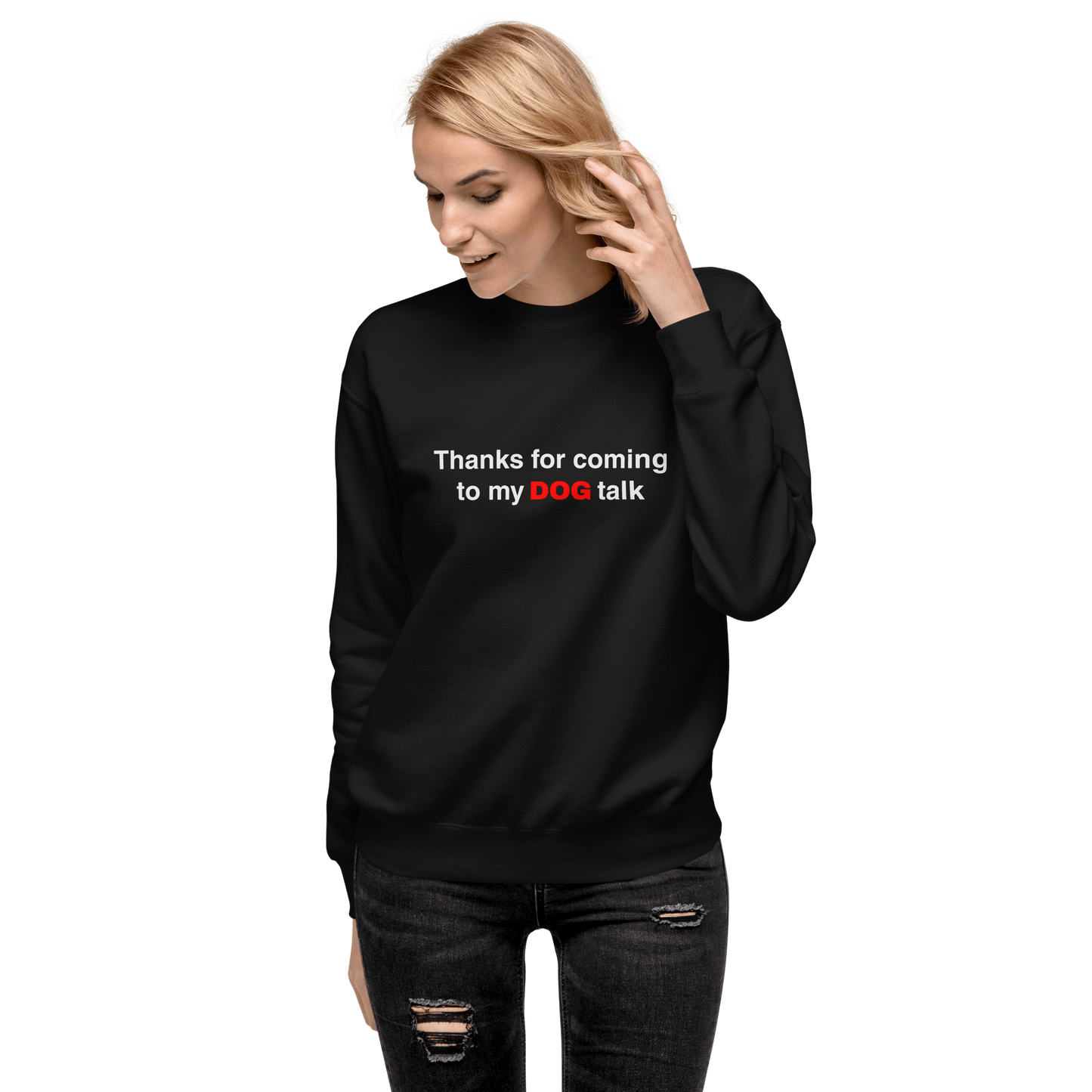 Premium Funny Dog Sweatshirt – ‘Thanks for Coming to My DOG Talk’ - THiNK LiKE A DOG®