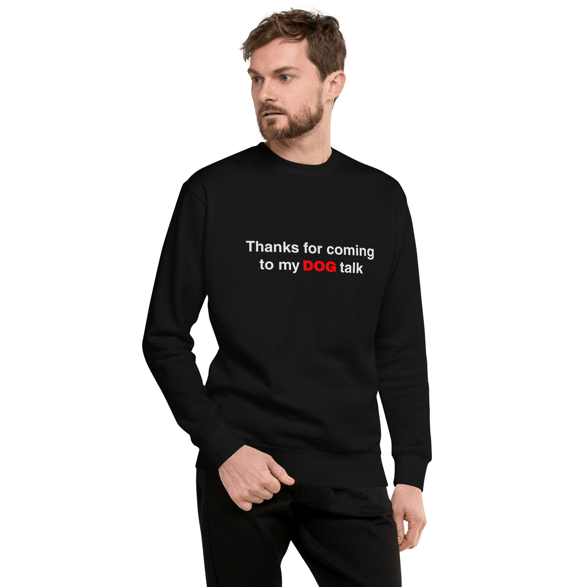 Premium Funny Dog Sweatshirt – ‘Thanks for Coming to My DOG Talk’ - THiNK LiKE A DOG®