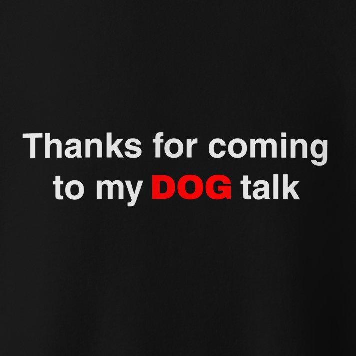 Premium Funny Dog Sweatshirt - 'Thanks for Coming to My DOG Talk' for Dog Lovers - THiNK LiKE A DOG®