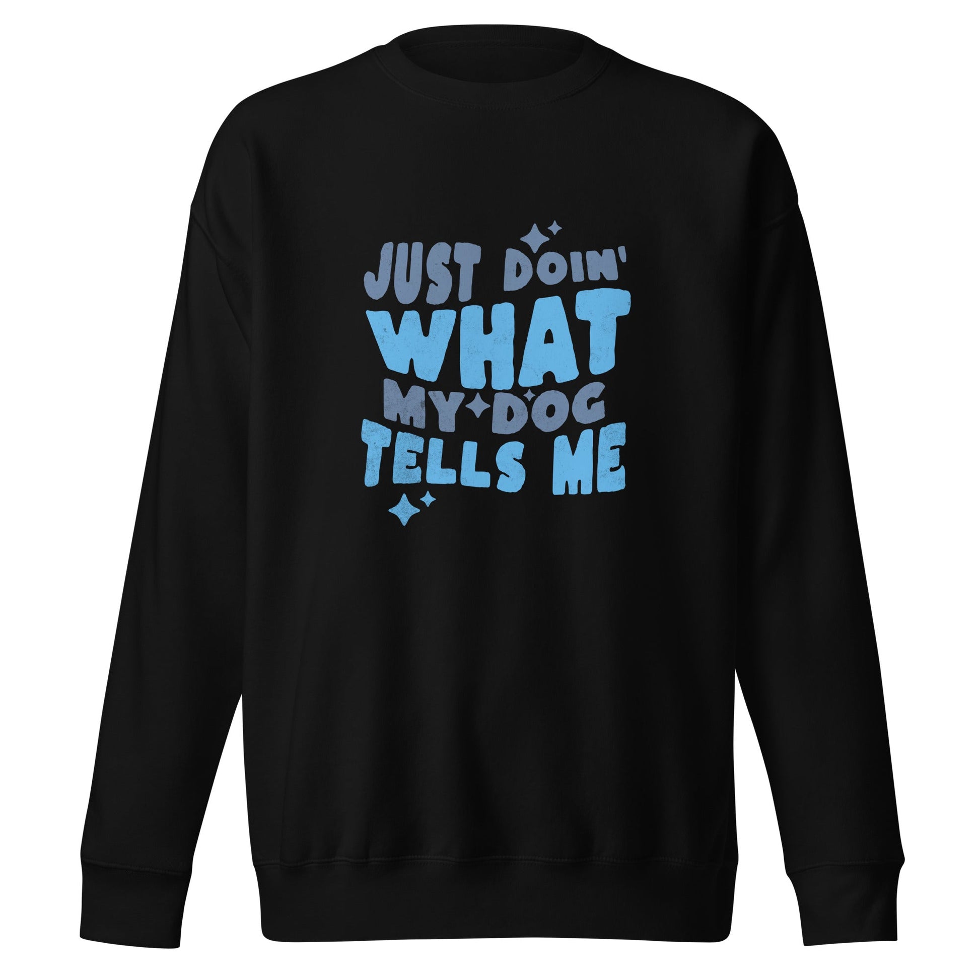 The THiNK LiKE A DOG® Quirky Dog Lover Sweatshirt, featuring the playful and stylish text "Just Doing What My Dog Tells Me" in blue with star accents, is perfect for any dog enthusiast!