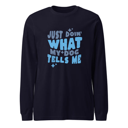 Introducing the Quirky Dog-Themed Long Sleeve Shirt from THiNK LiKE A DOG®! This comfortable black tee features light blue text that reads, "Just Doin' What My Dog Tells Me," accented by small stars. It's perfect for those who adore a funny dog shirt with a whimsical touch.